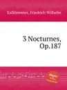 3 Nocturnes, Op.187 - F.W. Kalkbrenner