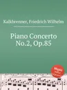 Piano Concerto No.2, Op.85 - F.W. Kalkbrenner