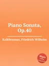 Piano Sonata, Op.40 - F.W. Kalkbrenner