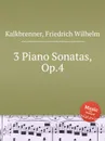 3 Piano Sonatas, Op.4 - F.W. Kalkbrenner