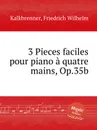 3 Pieces faciles pour piano a quatre mains, Op.35b - F.W. Kalkbrenner