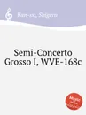 Semi-Concerto Grosso I, WVE-168c - S. Kan-no