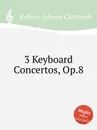 3 Keyboard Concertos, Op.8 - J.C. Kellner