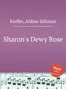 Sharon's Dewy Rose - A.S. Kieffer