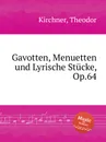 Gavotten, Menuetten und Lyrische Stucke, Op.64 - T. Kirchner