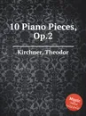 10 Piano Pieces, Op.2 - T. Kirchner