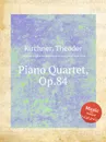 Piano Quartet, Op.84 - T. Kirchner