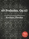 60 Preludes, Op.65 - T. Kirchner