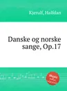 Danske og norske sange, Op.17 - H. Kjerulf