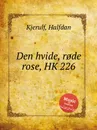 Den hvide, rode rose, HK 226 - H. Kjerulf