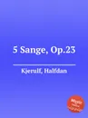 5 Sange, Op.23 - H. Kjerulf