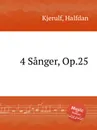 4 Sanger, Op.25 - H. Kjerulf