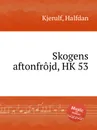 Skogens aftonfrojd, HK 53 - H. Kjerulf