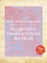 Kurzgefa?tes Handworterbuch der Musik - H.C. Koch