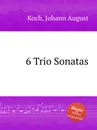 6 Trio Sonatas - J.A. Koch