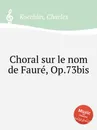 Choral sur le nom de Faure, Op.73bis - C. Koechlin