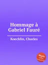 Hommage a Gabriel Faure - C. Koechlin