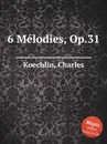 6 Melodies, Op.31 - C. Koechlin