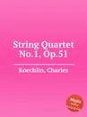 String Quartet No.1, Op.51 - C. Koechlin