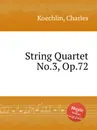 String Quartet No.3, Op.72 - C. Koechlin