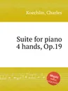 Suite for piano 4 hands, Op.19 - C. Koechlin