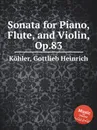 Sonata for Piano, Flute, and Violin, Op.83 - G.H. Köhler