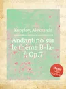 Andantino sur le theme B-la-f, Op.7 - A. Kopylov