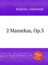 2 Mazurkas, Op.3 - A. Kopylov