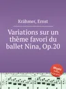 Variations sur un theme favori du ballet Nina, Op.20 - E. Krähmer