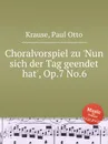 Choralvorspiel zu 'Nun sich der Tag geendet hat', Op.7 No.6 - P.O. Krause