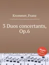 3 Duos concertants, Op.6 - F. Krommer