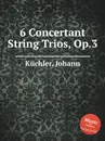 6 Concertant String Trios, Op.3 - J. Küchler