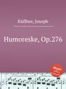 Humoreske, Op.276 - J. Küffner