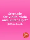 Serenade for Violin, Viola and Guitar, Op.37 - J. Küffner