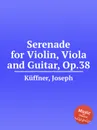 Serenade for Violin, Viola and Guitar, Op.38 - J. Küffner