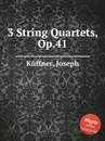 3 String Quartets, Op.41 - J. Küffner