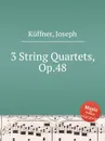 3 String Quartets, Op.48 - J. Küffner