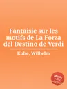 Fantaisie sur les motifs de La Forza del Destino de Verdi - W. Kuhe