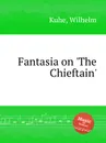 Fantasia on 'The Chieftain' - W. Kuhe