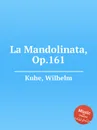 La Mandolinata, Op.161 - W. Kuhe