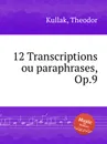 12 Transcriptions ou paraphrases, Op.9 - T. Kullak