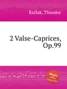 2 Valse-Caprices, Op.99 - T. Kullak