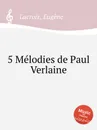 5 Melodies de Paul Verlaine - E. Lacroix