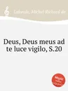 Deus, Deus meus ad te luce vigilo, S.20 - M.R. Lalande