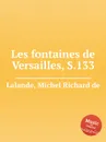 Les fontaines de Versailles, S.133 - M.R. Lalande