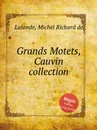 Grands Motets, Cauvin collection - M.R. Lalande