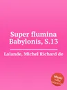 Super flumina Babylonis, S.13 - M.R. Lalande