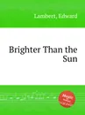 Brighter Than the Sun - E. Lambert