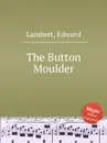 The Button Moulder - E. Lambert