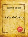 A Carol of Mary - E. Lambert